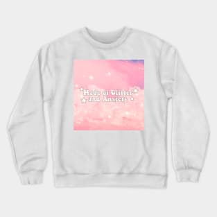 Made of Glitter and anxiety Crewneck Sweatshirt